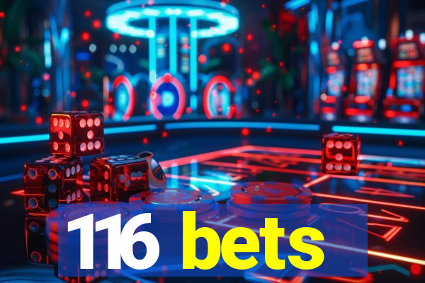 116 bets